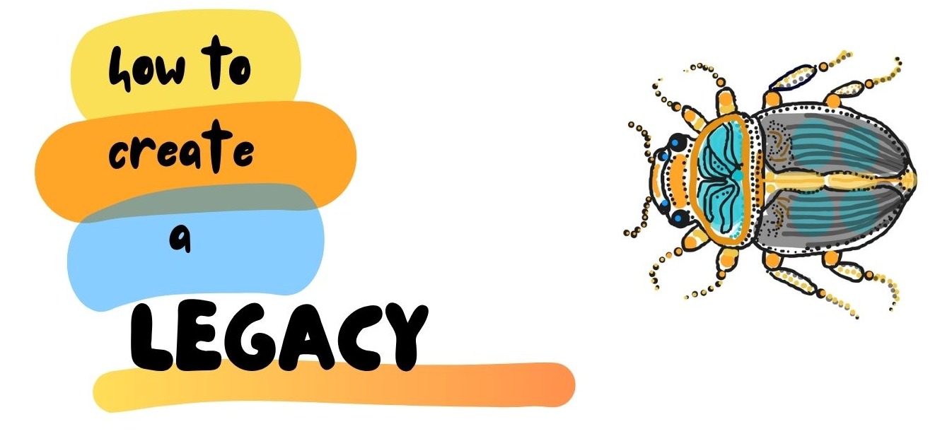 how to create a LEGACY, hand-lettered over yellow, orange and blue highlighter strokes, beside a scarab beetle drawn in ink with a teal and gold shell.